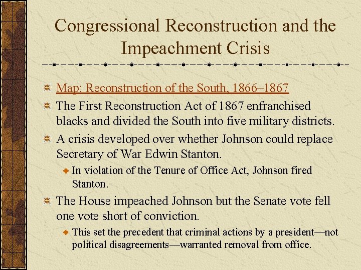 Congressional Reconstruction and the Impeachment Crisis Map: Reconstruction of the South, 1866– 1867 The