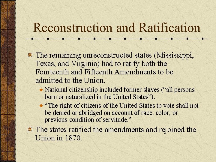 Reconstruction and Ratification The remaining unreconstructed states (Mississippi, Texas, and Virginia) had to ratify