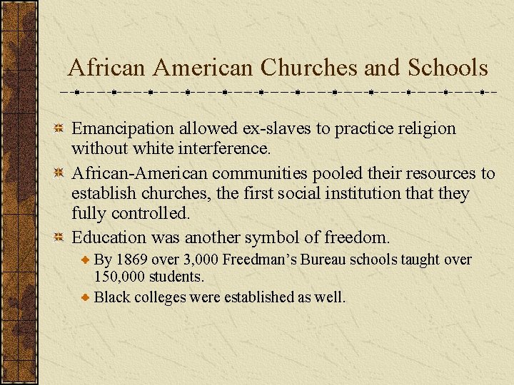 African American Churches and Schools Emancipation allowed ex-slaves to practice religion without white interference.