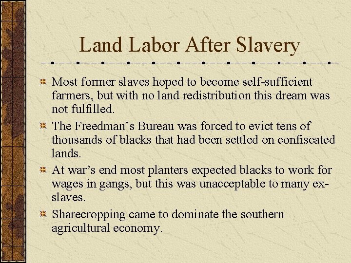 Land Labor After Slavery Most former slaves hoped to become self-sufficient farmers, but with