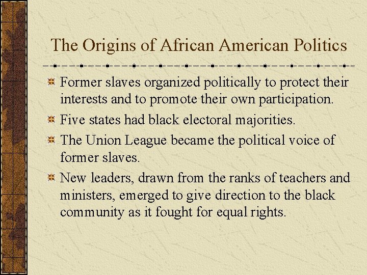 The Origins of African American Politics Former slaves organized politically to protect their interests