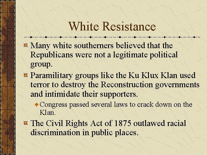 White Resistance Many white southerners believed that the Republicans were not a legitimate political