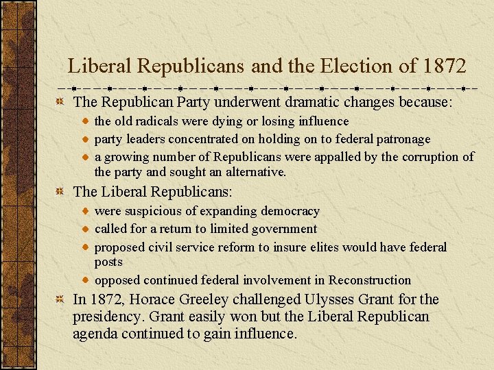 Liberal Republicans and the Election of 1872 The Republican Party underwent dramatic changes because: