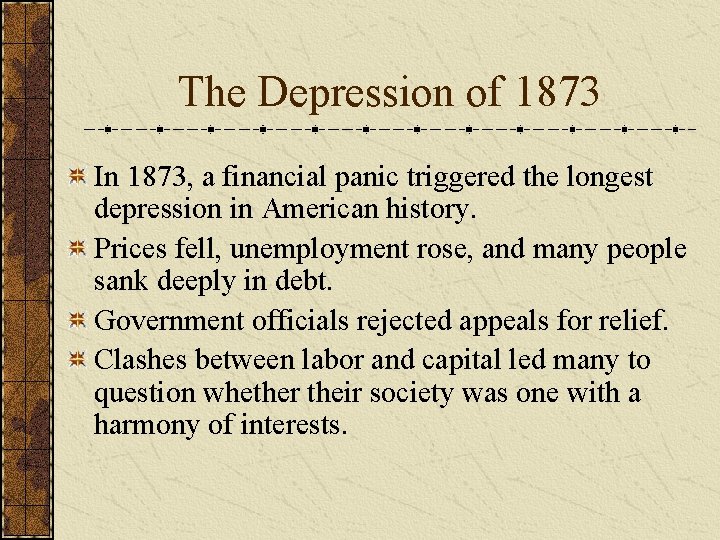 The Depression of 1873 In 1873, a financial panic triggered the longest depression in