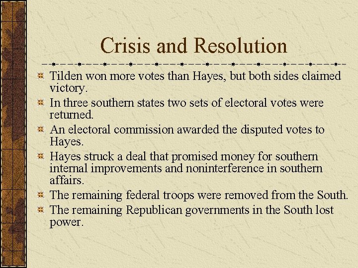 Crisis and Resolution Tilden won more votes than Hayes, but both sides claimed victory.