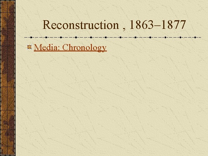 Reconstruction , 1863– 1877 Media: Chronology 