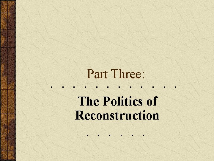 Part Three: The Politics of Reconstruction 
