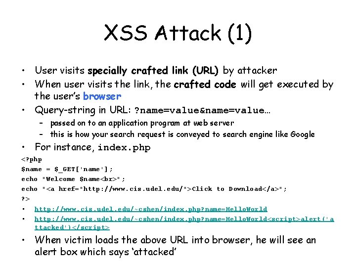 XSS Attack (1) • User visits specially crafted link (URL) by attacker • When