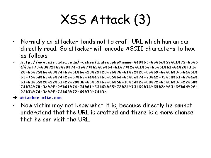 XSS Attack (3) • Normally an attacker tends not to craft URL which human