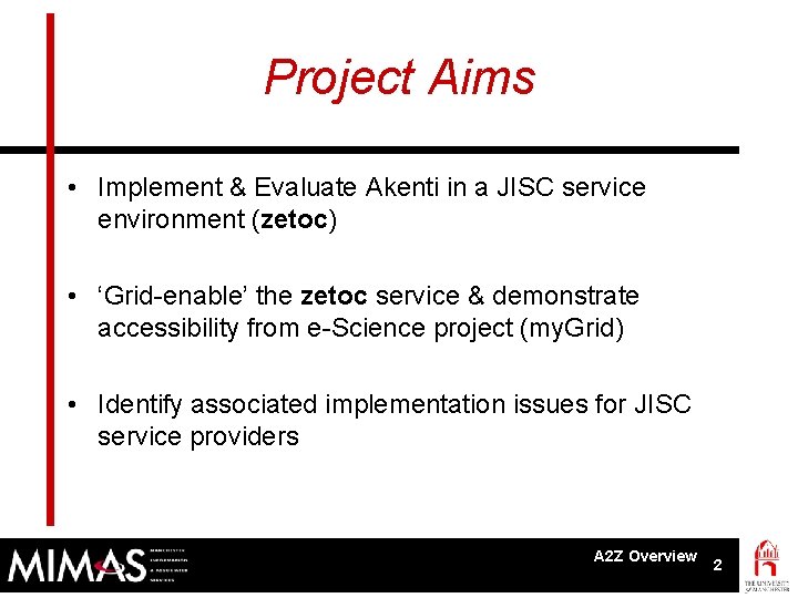 Project Aims • Implement & Evaluate Akenti in a JISC service environment (zetoc) •