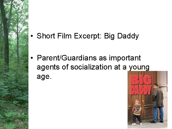  • Short Film Excerpt: Big Daddy • Parent/Guardians as important agents of socialization