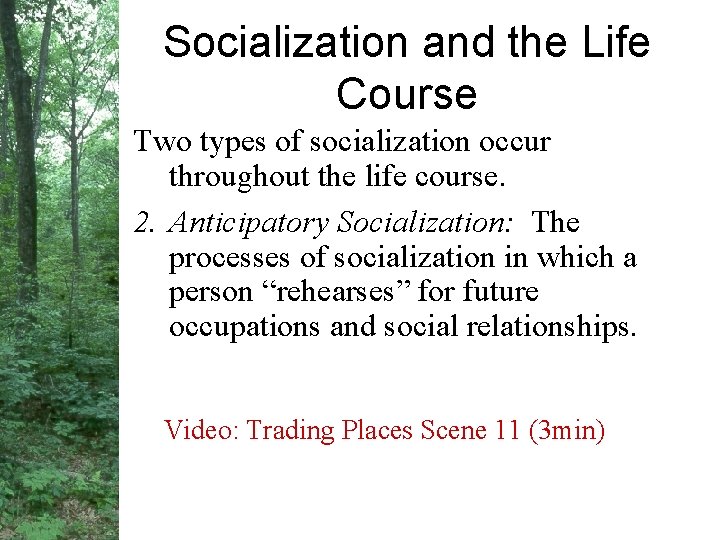 Socialization and the Life Course Two types of socialization occur throughout the life course.