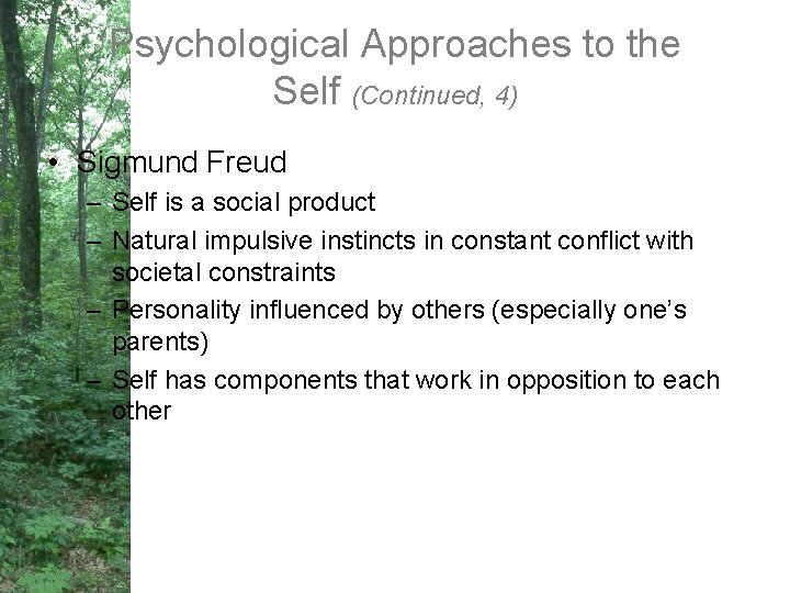 Psychological Approaches to the Self (Continued, 4) • Sigmund Freud – Self is a