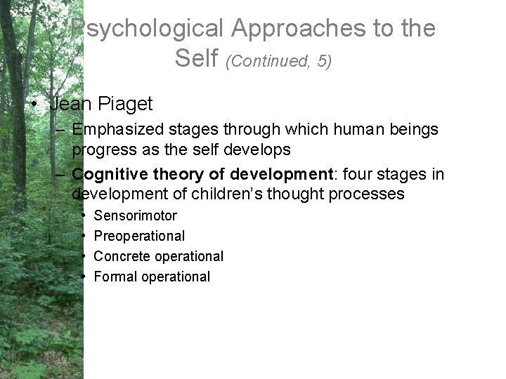 Psychological Approaches to the Self (Continued, 5) • Jean Piaget – Emphasized stages through