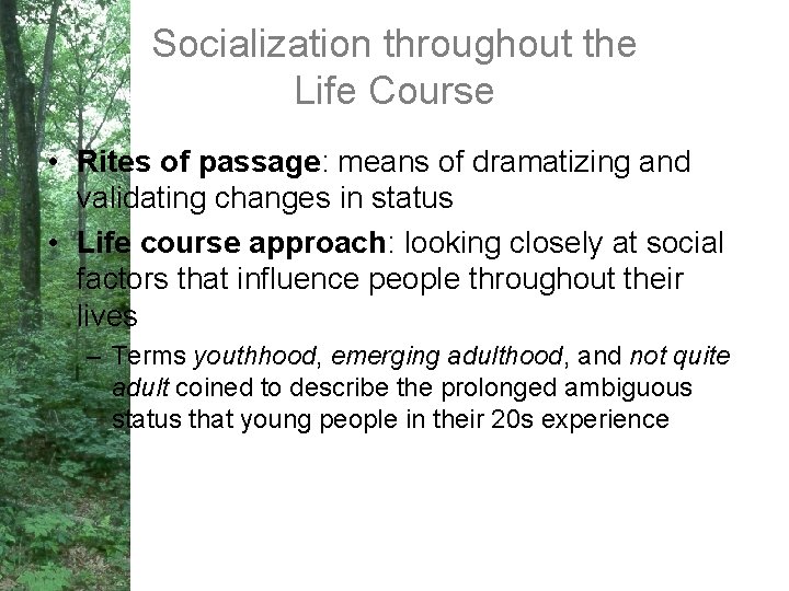 Socialization throughout the Life Course • Rites of passage: means of dramatizing and validating