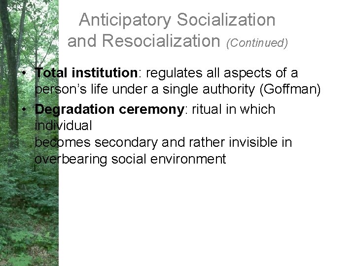 Anticipatory Socialization and Resocialization (Continued) • Total institution: regulates all aspects of a person’s