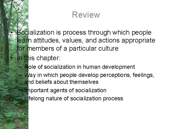 Review • Socialization is process through which people learn attitudes, values, and actions appropriate