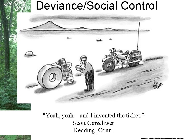 Deviance/Social Control "Yeah, yeah—and I invented the ticket. " Scott Gerschwer Redding, Conn. http: