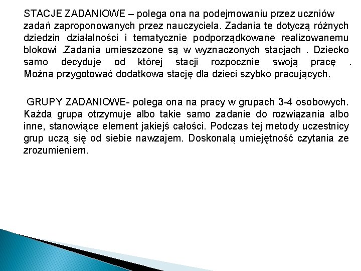 STACJE ZADANIOWE – polega ona na podejmowaniu przez uczniów zadań zaproponowanych przez nauczyciela. Zadania