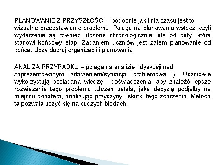 PLANOWANIE Z PRZYSZŁOŚCI – podobnie jak linia czasu jest to wizualne przedstawienie problemu. Polega