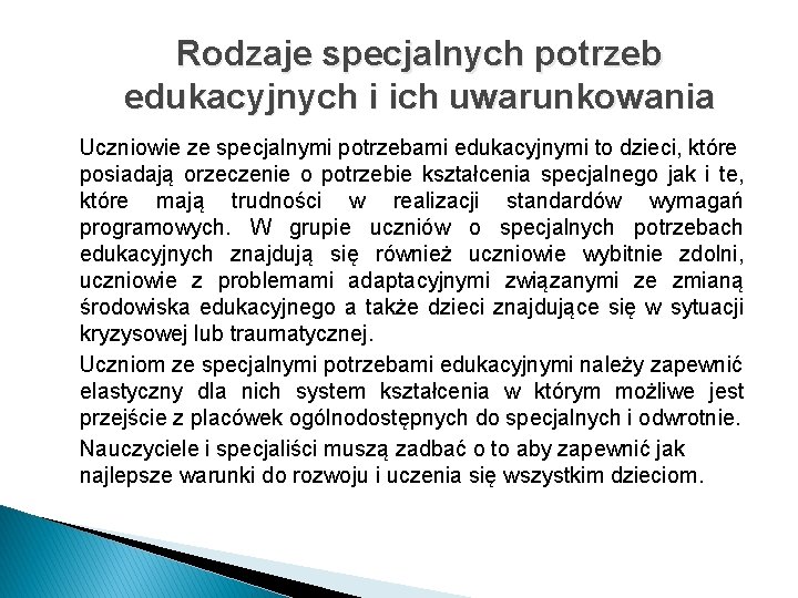 Rodzaje specjalnych potrzeb edukacyjnych i ich uwarunkowania Uczniowie ze specjalnymi potrzebami edukacyjnymi to dzieci,