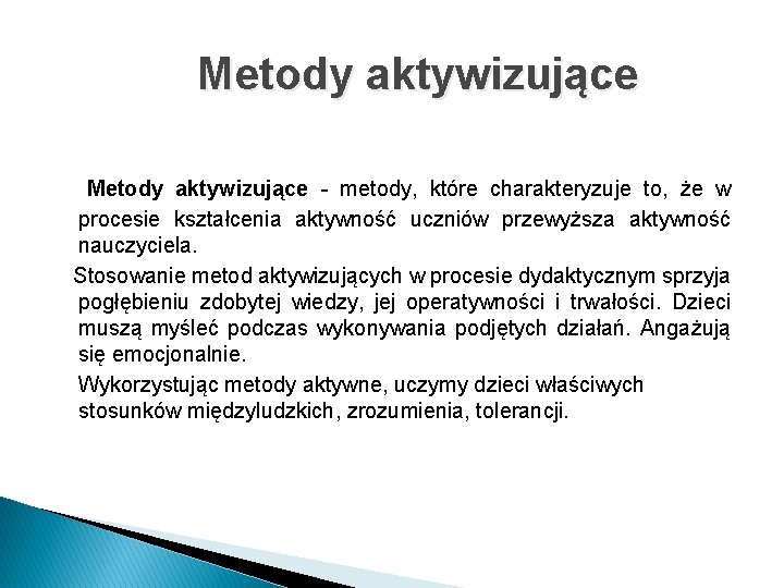 Metody aktywizujące - metody, które charakteryzuje to, że w procesie kształcenia aktywność uczniów przewyższa