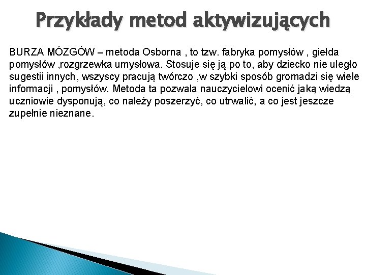 Przykłady metod aktywizujących BURZA MÓZGÓW – metoda Osborna , to tzw. fabryka pomysłów ,