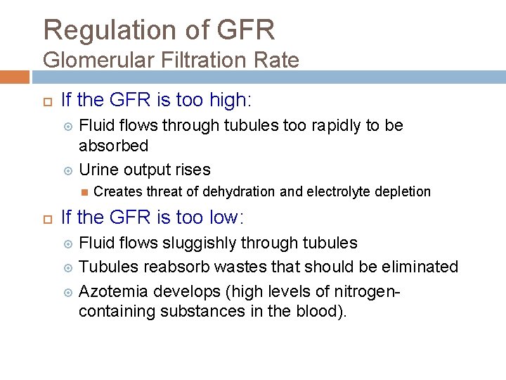 Regulation of GFR Glomerular Filtration Rate If the GFR is too high: Fluid flows