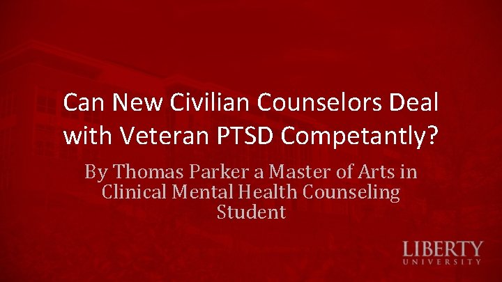 Can New Civilian Counselors Deal with Veteran PTSD Competantly? By Thomas Parker a Master