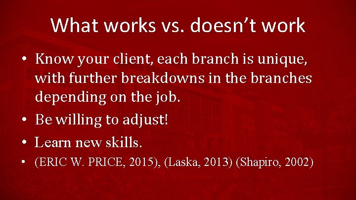 What works vs. doesn’t work • Know your client, each branch is unique, with