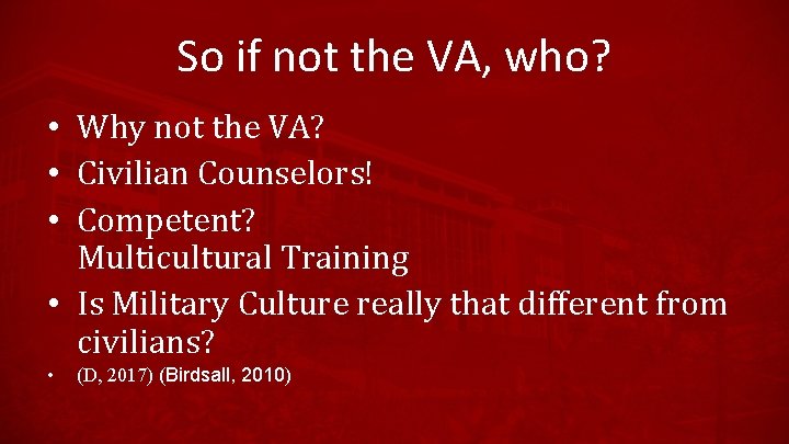 So if not the VA, who? • Why not the VA? • Civilian Counselors!