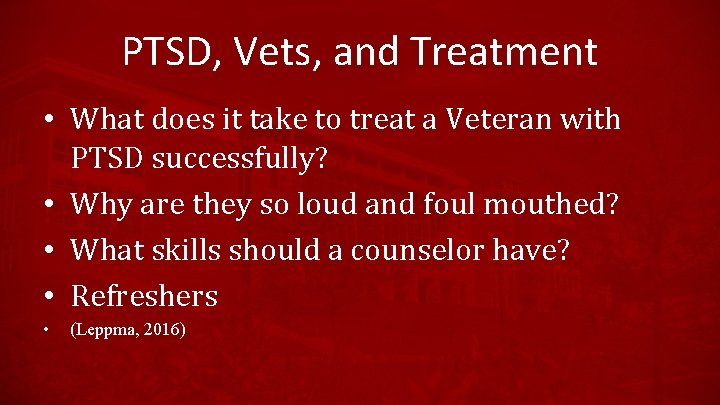 PTSD, Vets, and Treatment • What does it take to treat a Veteran with