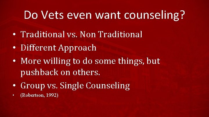 Do Vets even want counseling? • Traditional vs. Non Traditional • Different Approach •