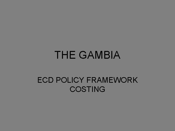THE GAMBIA ECD POLICY FRAMEWORK COSTING 
