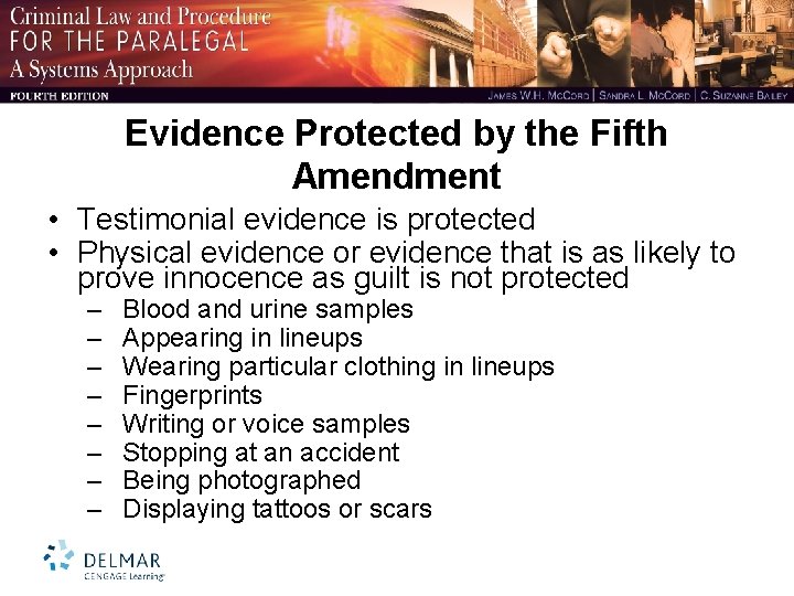 Evidence Protected by the Fifth Amendment • Testimonial evidence is protected • Physical evidence