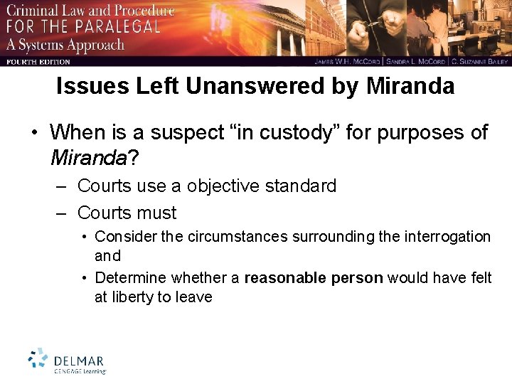 Issues Left Unanswered by Miranda • When is a suspect “in custody” for purposes
