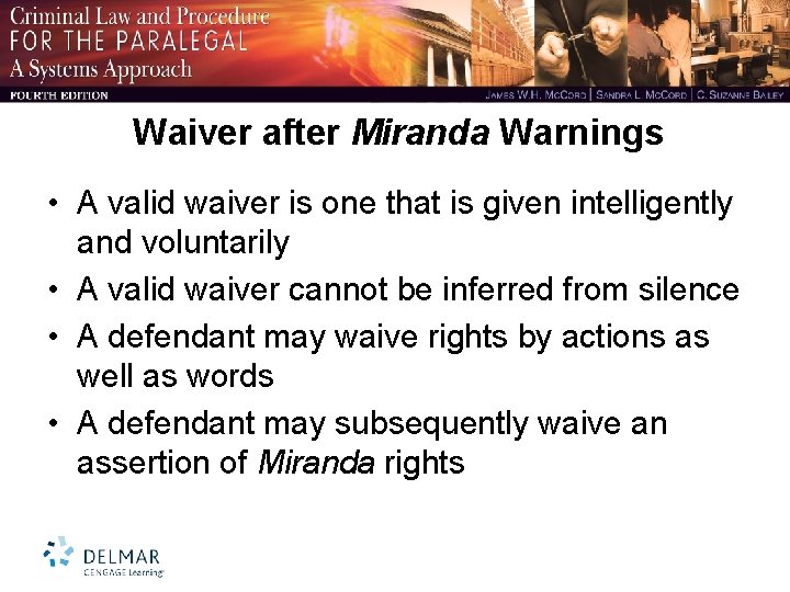 Waiver after Miranda Warnings • A valid waiver is one that is given intelligently