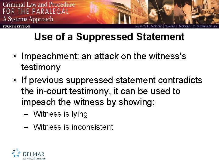 Use of a Suppressed Statement • Impeachment: an attack on the witness’s testimony •