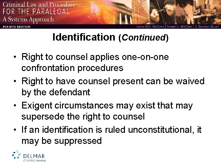 Identification (Continued) • Right to counsel applies one-on-one confrontation procedures • Right to have