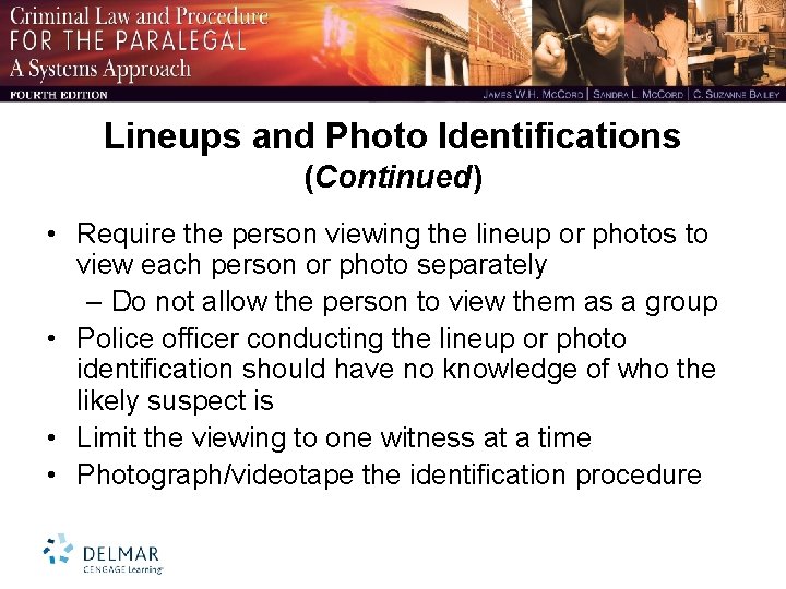 Lineups and Photo Identifications (Continued) • Require the person viewing the lineup or photos