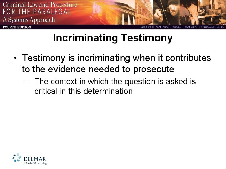 Incriminating Testimony • Testimony is incriminating when it contributes to the evidence needed to