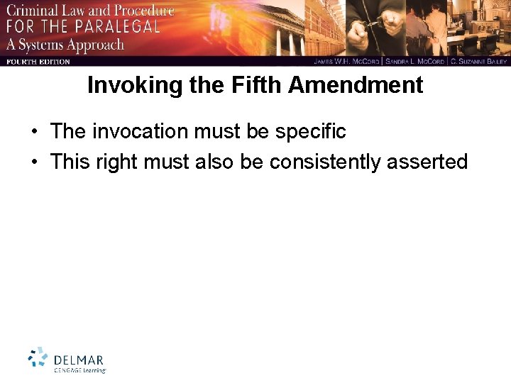 Invoking the Fifth Amendment • The invocation must be specific • This right must