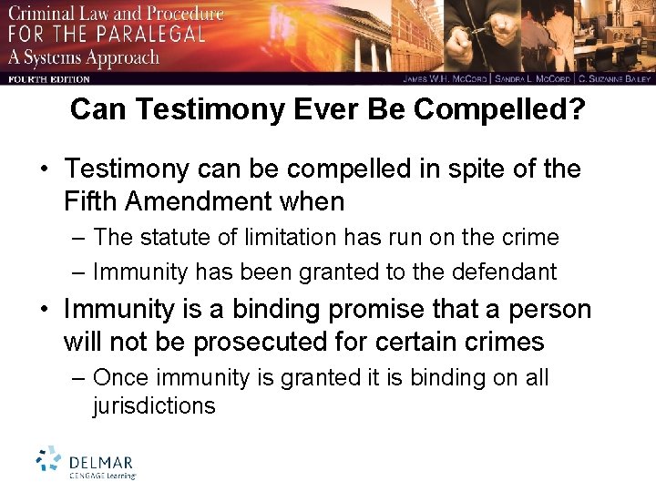 Can Testimony Ever Be Compelled? • Testimony can be compelled in spite of the