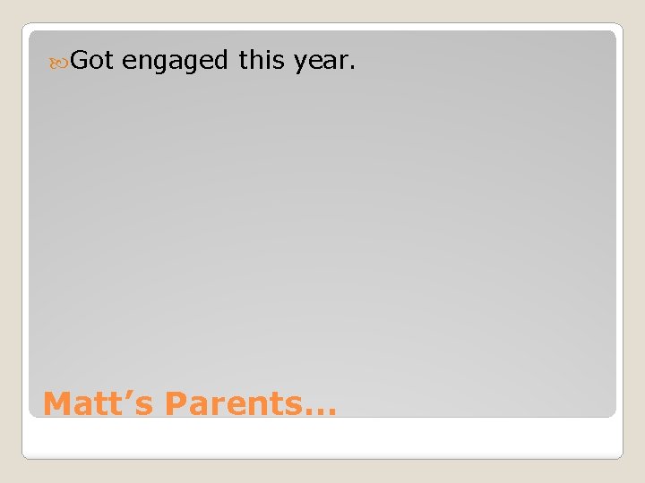  Got engaged this year. Matt’s Parents… 