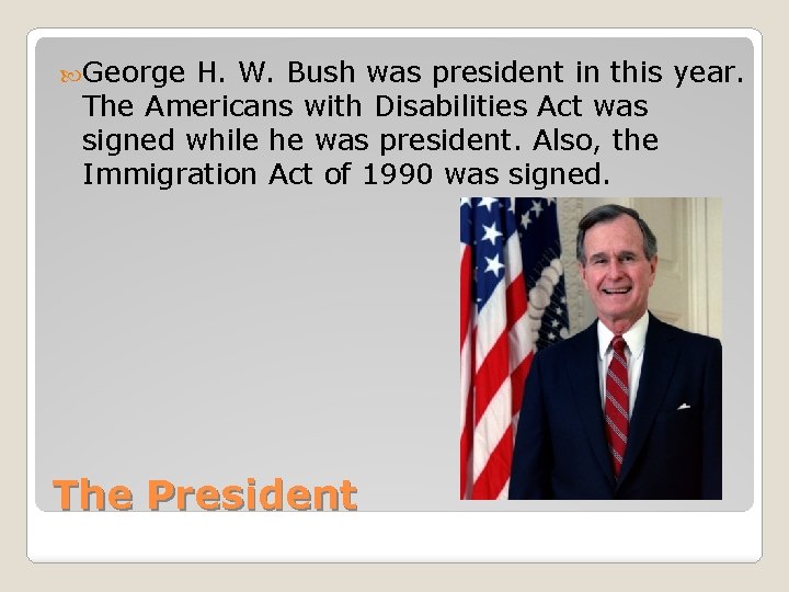  George H. W. Bush was president in this year. The Americans with Disabilities