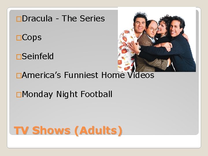 �Dracula - The Series �Cops �Seinfeld �America’s �Monday Funniest Home Videos Night Football TV