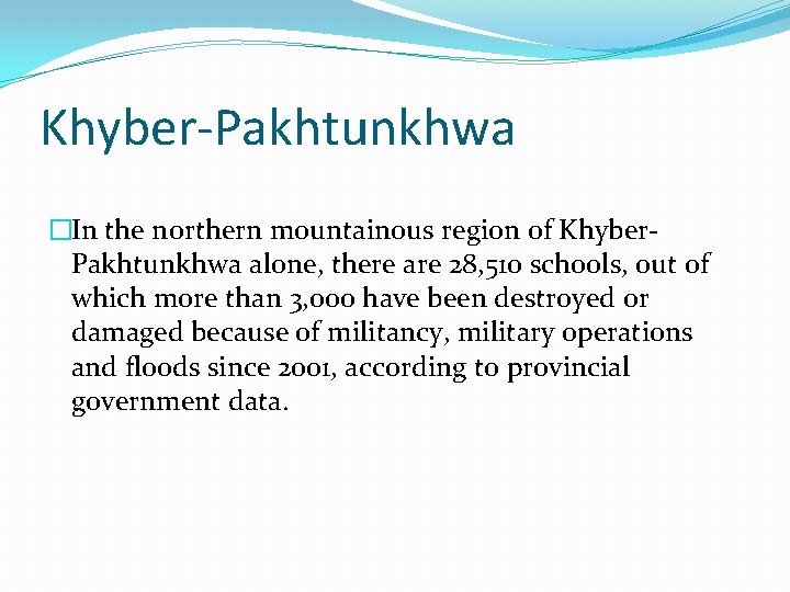 Khyber-Pakhtunkhwa �In the northern mountainous region of Khyber. Pakhtunkhwa alone, there are 28, 510