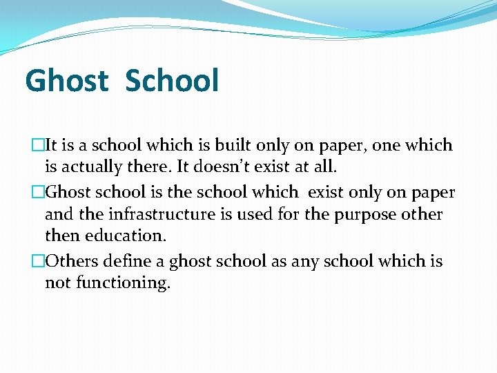 Ghost School �It is a school which is built only on paper, one which